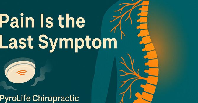Why Pain Is a Late Symptom of Dysfunction | PyroLife Chiropractic Lake Oswego